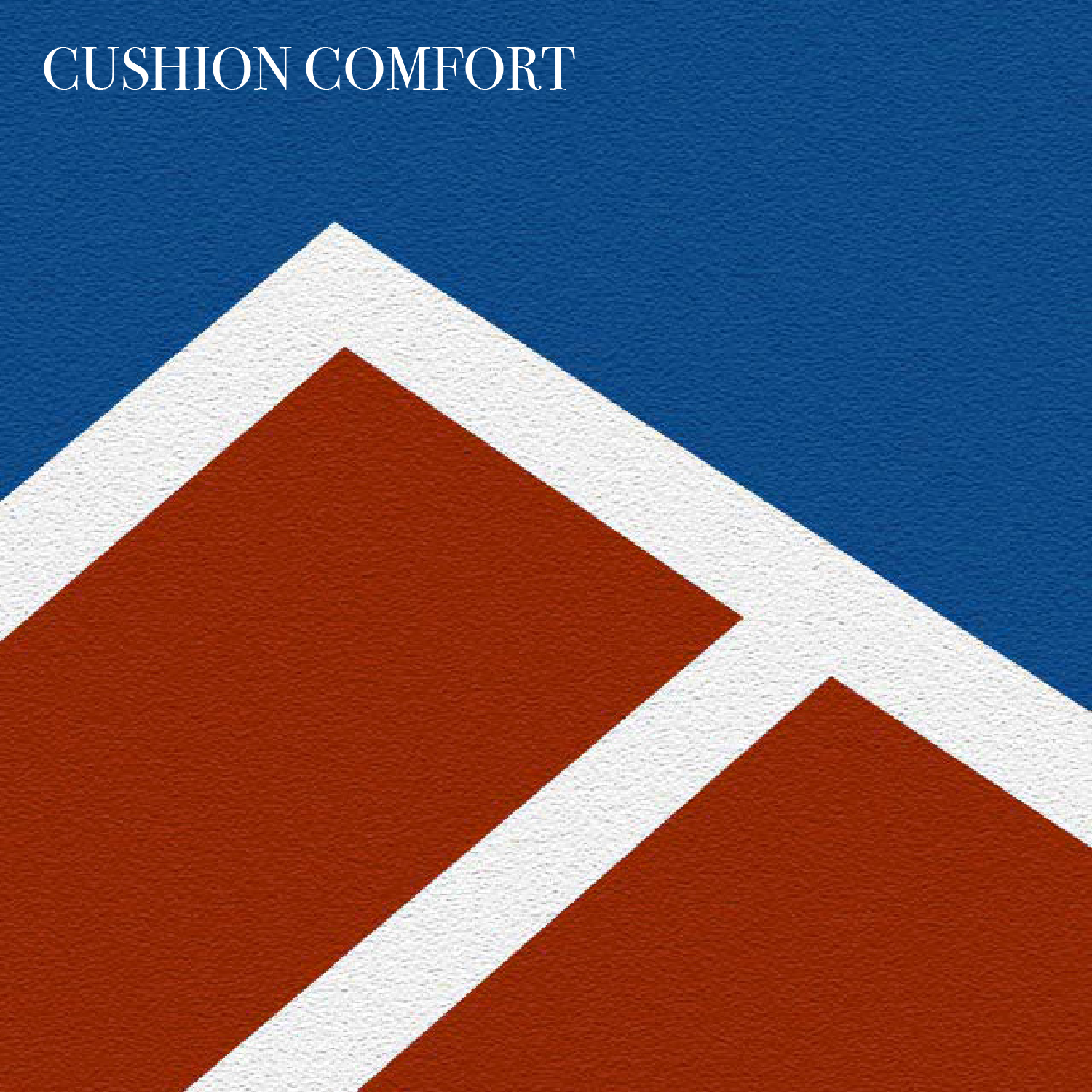 Cushion comfort